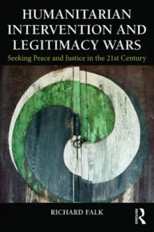Image of Humanitarian Intervention and Legitimacy WarsSeeking Peace and Justice in the 21st Century