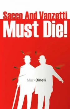 Image of Sacco and Vanzetti Must Die by Mark Binelli Paperback