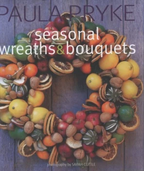 Image of Seasonal Wreaths and Bouquets by Paula Pryke Hardback