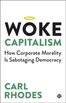Image of Woke Capitalism : How Corporate Morality is Sabotaging Democracy