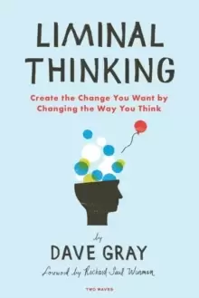 Image of Liminal Thinking : Create the Change You Want by Changing the Way You Think
