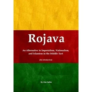 Image of Rojava: an Alternative to Imperialism, Nationalism, and Islamism in the Middle East (an Introduction) by Oso Sabio...