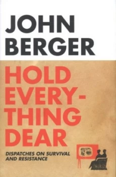 Image of Hold Everything Dear by John Berger Hardback