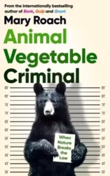 Image of Animal Vegetable Criminal : When Nature Breaks the Law