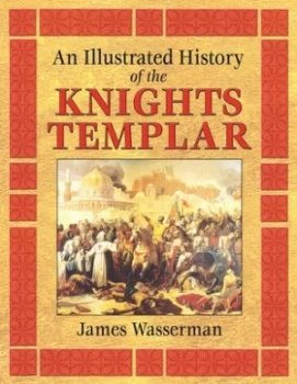 Image of An Illustrated History of the Knights Templar by James Wasserman Book