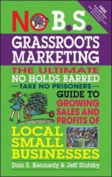 Image of No B.S. Grassroots Marketing by Dan S. Kennedy Paperback