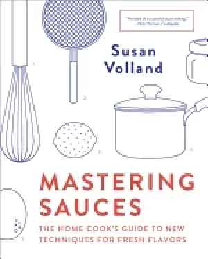 Image of mastering sauces the home cooks guide to new techniques for fresh flavors