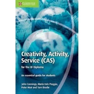 Image of Creativity, Activity, Service (CAS) for the IB Diploma: An Essential Guide for Students by Maria Ines Piaggio, John Cannings,...