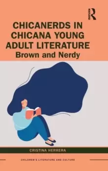 Image of ChicaNerds in Chicana Young Adult Literature : Brown and Nerdy