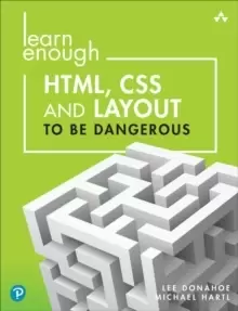 Image of Learn Enough HTML, CSS and Layout to be Dangerous : An Introduction to Modern Website Creation and Templating Systems