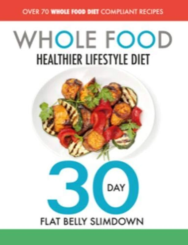 Image of The Whole Food Healthier Lifestyle Diet - 30 Day Flat Belly Slimdown by Iota Paperback Iota Books