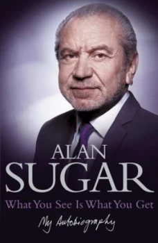 Image of What You See Is What You Get by Alan Sugar Hardback
