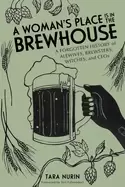 Image of A Womans Place Is in the Brewhouse : A Forgotten History of Alewives, Brewsters, Witches, and CEOs