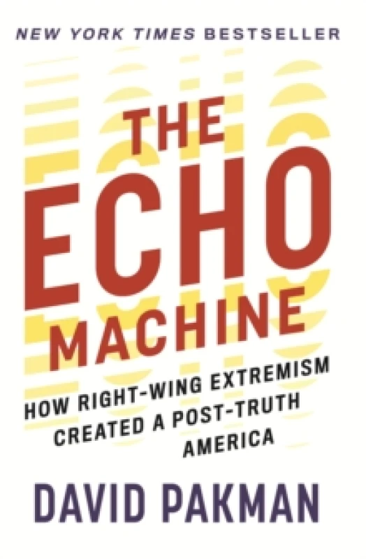 Image of The Echo Machine : How Right-Wing Extremism Created a Post-Truth America Paperback / softback