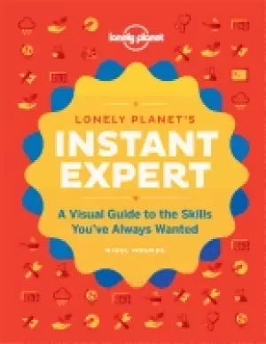Image of instant expert a visual guide to the skills youve always wanted