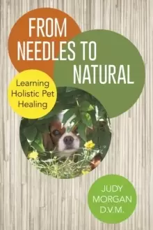 Image of From Needles to Natural : Learning Holistic Pet Healing