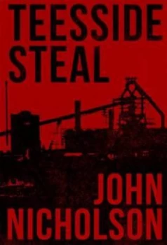 Image of Teesside Steal by John Nicholson Paperback