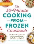 Image of 30 minute cooking from frozen cookbook 100 delicious recipes that will save