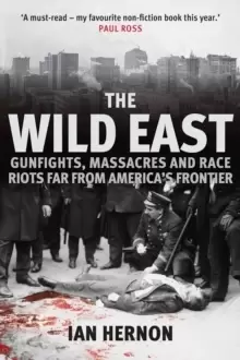Image of The Wild East : Gunfights, Massacres and Race Riots Far From America's Frontier