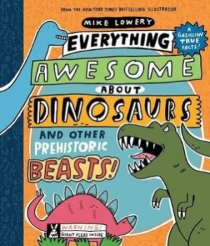 Image of Everything awesome about dinosaurs and other prehistoric beasts by Mike Lowery