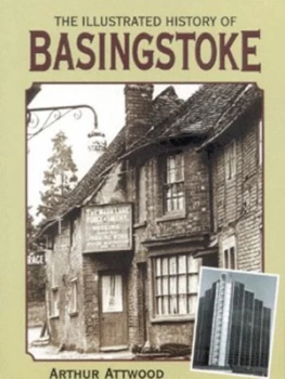 Image of The Illustrated History of Basingstoke by Arthur Attwood Hardback