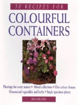 Image of 50 Recipes for Colourful Containers by Richard Bird Paperback