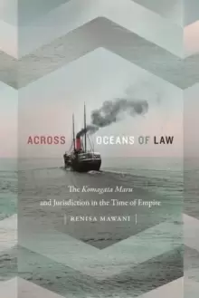 Image of Across Oceans of Law : The Komagata Maru and Jurisdiction in the Time of Empire