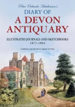 Image of Peter Orlando Hutchinsons Diary of a Devon Antiquary by Peter Orlando Hutchinson and Jeremy Butler Hardback
