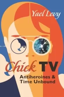 Image of Chick TV : Antiheroines and Time Unbound