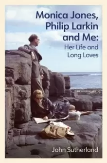 Image of Monica Jones, Philip Larkin and Me : Her Life and Long Loves