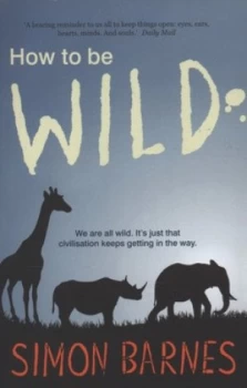 Image of How to Be Wild by Simon Barnes Paperback