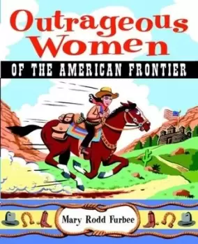Image of Outrageous women of the American frontier by Mary R. Furbee