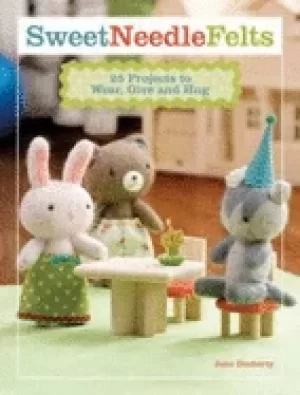 Image of sweet needle felts 25 projects to wear give and hug