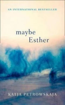 Image of Maybe Esther by Katja Petrowskaja Hardback