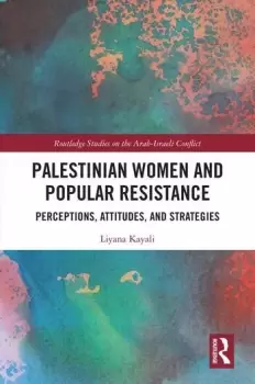 Image of Palestinian Women and Popular ResistancePerceptions Attitudes and Strategies