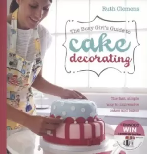 Image of The busy girls guide to cake decorating by Ruth Clemens