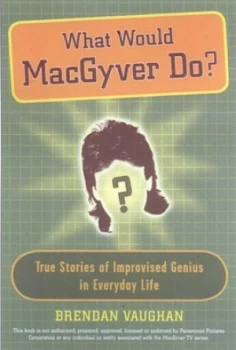 Image of What Would Macgyver Do by Brendan Vaughan Paperback