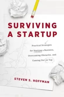 Image of Surviving a Startup : Practical Strategies for Starting a Business, Overcoming Obstacles, and Coming Out on Top