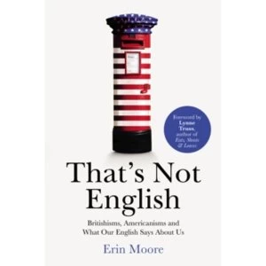 Image of That's Not English : Britishisms, Americanisms and What Our English Says About Us