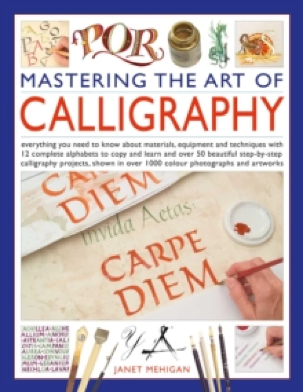 Image of Mastering the Art of Calligraphy : Everything you need to know about materials, equipment and techniques with 12 complete alphabets to copy and learn