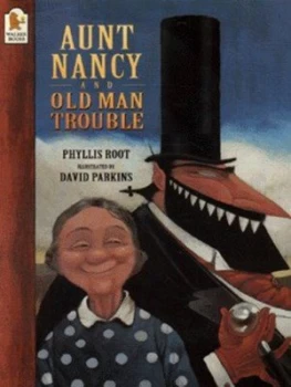 Image of Aunt Nancy and Old Man Trouble by Phyllis Root and David Parkins Paperback