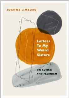 Image of Letters To My Weird Sisters : On Autism and Feminism