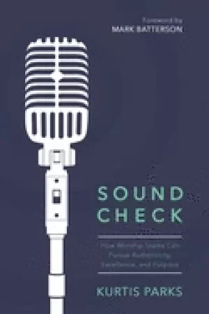 Image of sound check how worship teams can pursue authenticity excellence and purpos