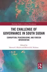 Image of The Challenge of Governance in South Sudan Corruption Peacebuilding and Foreign Intervention