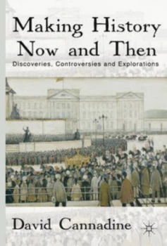 Image of Making History Now and Then by D. Cannadine Paperback