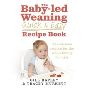 Image of The Baby-Led Weaning Quick and Easy Recipe Book by Tracey Murkett, Gill Rapley (Hardback, 2017)