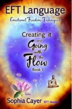 Image of Eft Language Creating It and Going with the Flow - Book One by Sophia Cayer Paperback