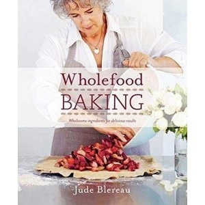 Image of Wholefood Baking Wholesome Ingredients for Delicious Results Paperback / softback 2018