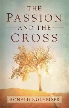 Image of The passion and the cross by Ronald Rolheiser