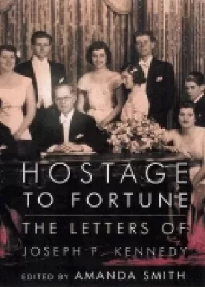 Image of hostage to fortune the letters of joseph p kennedy